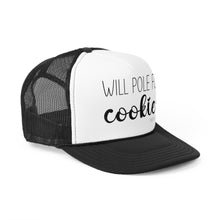 Load image into Gallery viewer, &quot;Will Pole for Cookies&quot; Trucker Cap
