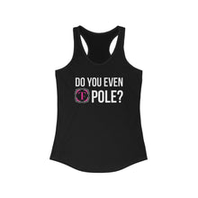 Load image into Gallery viewer, Do you even Pole? Racerback Tank
